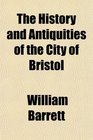 The History and Antiquities of the City of Bristol