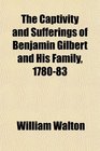The Captivity and Sufferings of Benjamin Gilbert and His Family 178083