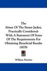 The Abuse Of The Steam Jacket Practically Considered With A Statement Of Some Of The Requirements For Obtaining Beneficial Results