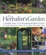 The Herbalist's Garden : A Guided Tour of 10 Exceptional Herb Gardens: The People Who Grow Them and the Plants That Inspire Them