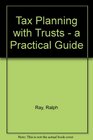 Tax Planning with Trusts  a Practical Guide