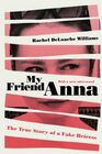 My Friend Anna The True Story of a Fake Heiress