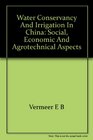 Water conservancy and irrigation in China Social economic and agrotechnical aspects