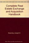 Complete real estate exchange and acquisition handbook