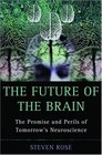 The Future Of The Brain The Promise And Perils Of Tomorrow's Neuroscience