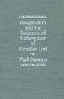 Imagination and the Presence of Shakespeare in Paradise Lost