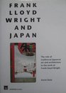Frank Lloyd Wright and Japan The Role of Traditional Japanese Art and Architecture in the Work of Frank Lloyd Wright