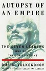 Autopsy of an Empire The Seven Leaders Who Built the Soviet Regime