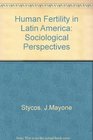 HUMAN FERTILITY IN LATIN AMERICA Sociological Perspectives