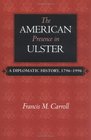 The American Presence In Ulster A Diplomatic History 17961996