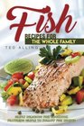Fish Recipes for the Whole Family Simply Delicious Fish Cookbook featuring Simple to follow Fish Recipes