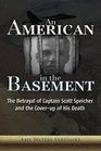 An American in the Basement The Betrayal of Captain Scott Speicher and the Coverup of His Death