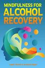 Mindfulness for Alcohol Recovery Making Peace With Drinking
