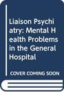 Liaison Psychiatry Mental Health Problems in the General Hospital