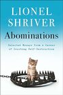 Abominations Selected Essays from a Career of Courting SelfDestruction