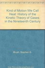 Kind of Motion We Call Heat History of the Kinetic Theory of Gases in the Nineteenth Century