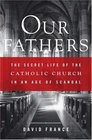 Our Fathers  The Secret Life of the Catholic Church in an Age of Scandal