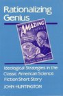 Rationalizing Genius Ideological Strategies in the Classic American Science Fiction Short Story
