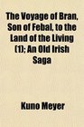 The Voyage of Bran Son of Febal to the Land of the Living  An Old Irish Saga