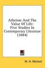 Atheism And The Value Of Life Five Studies In Contemporary Literature