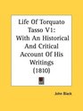 Life Of Torquato Tasso V1 With An Historical And Critical Account Of His Writings