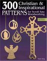 300 Christian and Inspirational Patterns for Scroll Saw Woodworking 2nd Edition Revised and Expanded