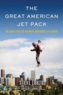 The Great American Jet Pack The Quest for the Ultimate Individual Lift Device