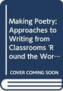 Making Poetry Approaches to Writing from Classrooms 'Round the World
