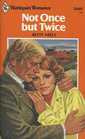 Not Once But Twice (Harlequin Romance, No 2440)