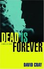 Dead Is Forever  A Novel of Crime