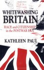 Whitewashing Britain Race and Citizenship in the Postwar Era