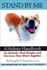 Stand By Me: A Holistic Handbook for Animals, Their People, and the Lives They Share Together