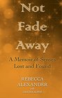 Not Fade Away A Memoir of Senses Lost and Found