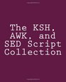 The KSH AWK and SED Script Collection Mastering Unix Programming Through Practical Examples