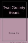 TWO GREEDY BEARS