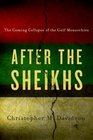 After the Sheikhs The Coming Collapse of the Gulf Monarchies