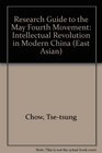 Research Guide to the May Fourth Movement Intellectual Revolution in Modern China 19151924