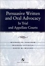 Persuasive Written and Oral Advocacy in Trial and Appellate Courts