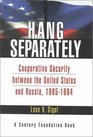 Hang Separately Cooperative Securtiy between the United States and Russia 19851944