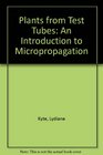 Plants from Test Tubes An Introduction to Micropropagation