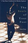 The Souls of Your Feet A Tap Dance Guidebook for Rhythm Explorers