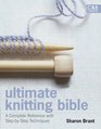Ultimate Knitting Bible A Complete Reference with StepbyStep Techniques