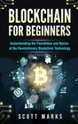 Blockchain for Beginners Guide to Understanding the Foundation and Basics of the Revolutionary Blockchain Technology