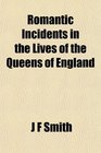 Romantic Incidents in the Lives of the Queens of England