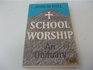 School worship An obituary