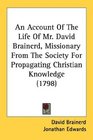 An Account Of The Life Of Mr David Brainerd Missionary From The Society For Propagating Christian Knowledge
