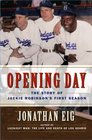 Opening Day The Story of Jackie Robinson's First Season