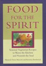 Food for the Spirit Seasonal Vegetarian Recipes to Warm the Kitchen and Nourish the Soul