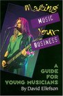 Making Music Your Business A Guide for Young Musicians