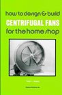 How to Design and Build Centrifugal Fans for the Home Shop